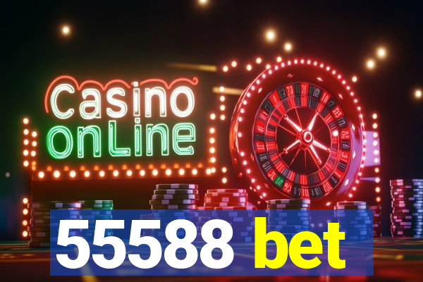 55588 bet